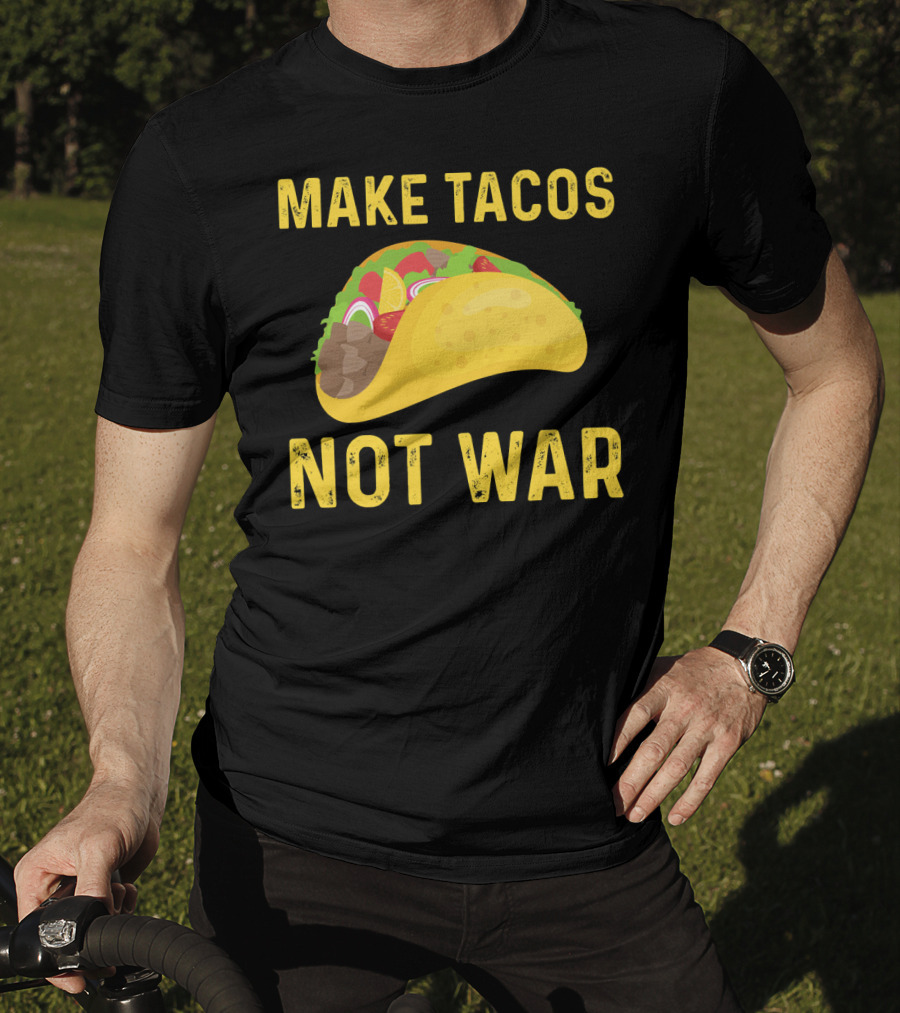Make Tacos Not War Liberty Anti War Message T-Shirt