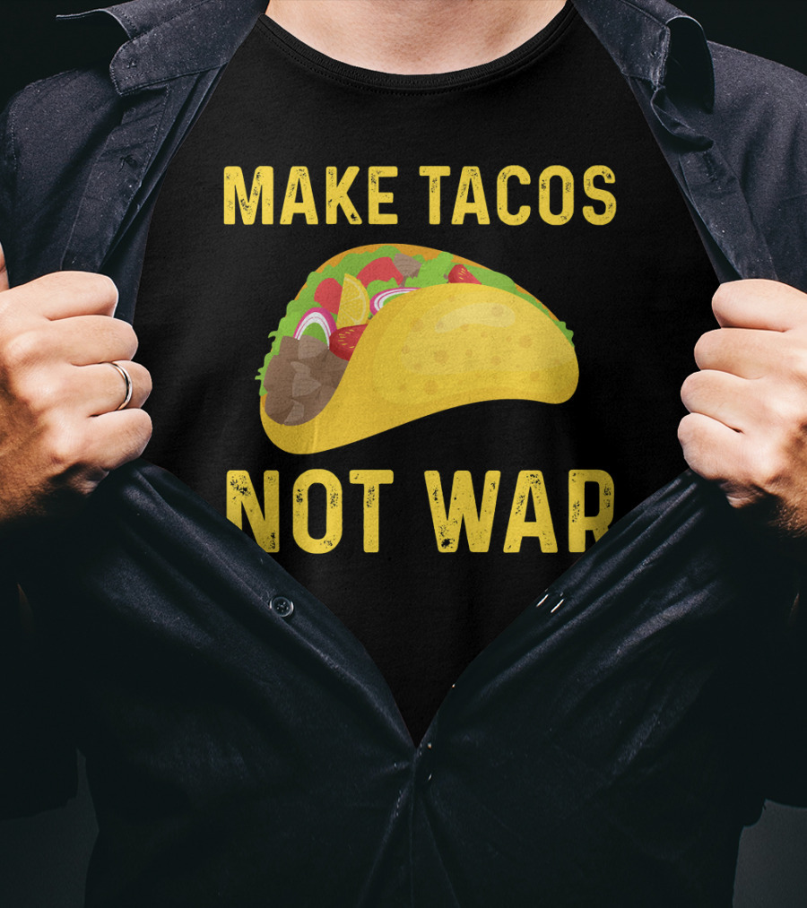 Make Tacos Not War Liberty Anti War Message T-Shirt