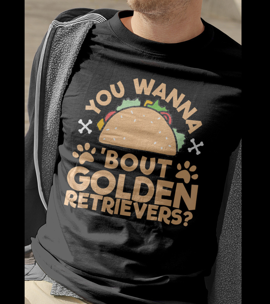 You Wanna Taco 'Bout Golden Retrievers? T-Shirt