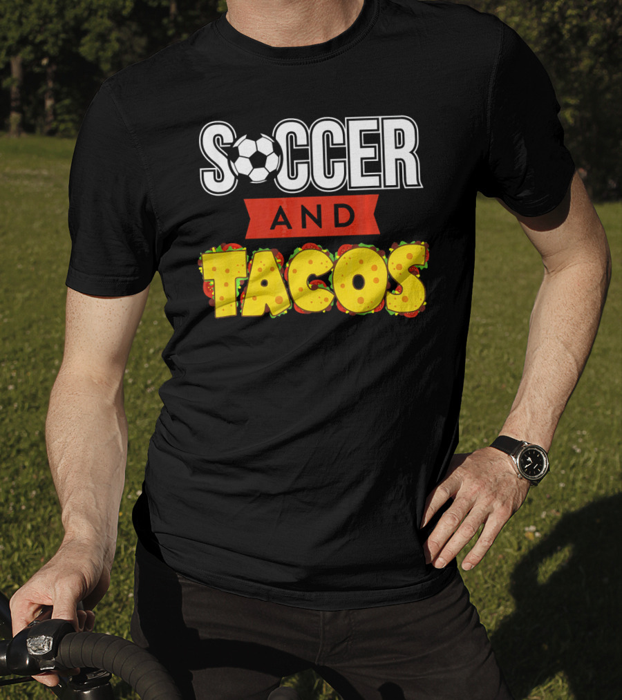 Soccer And Tacos Soccer Player Humor Taco Love T-Shirt