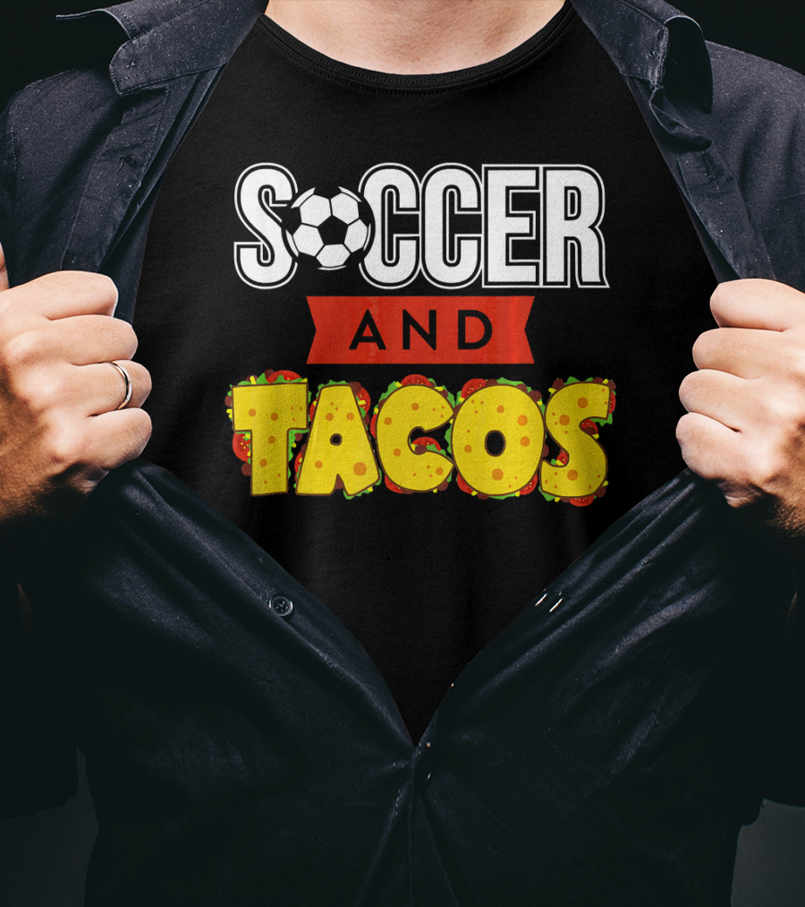 Soccer And Tacos Soccer Player Humor Taco Love T-Shirt