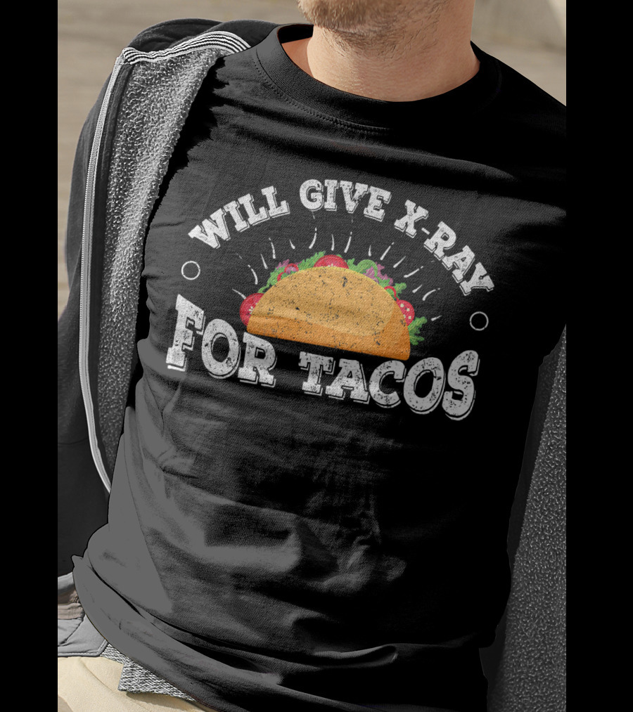 Will Give X Ray For Tacos Radiology Tech Taco Lover T-Shirt