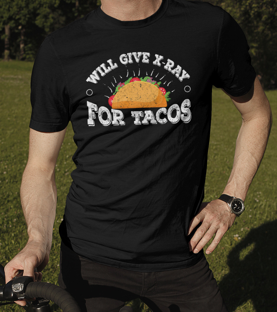 Will Give X Ray For Tacos Radiology Tech Taco Lover T-Shirt