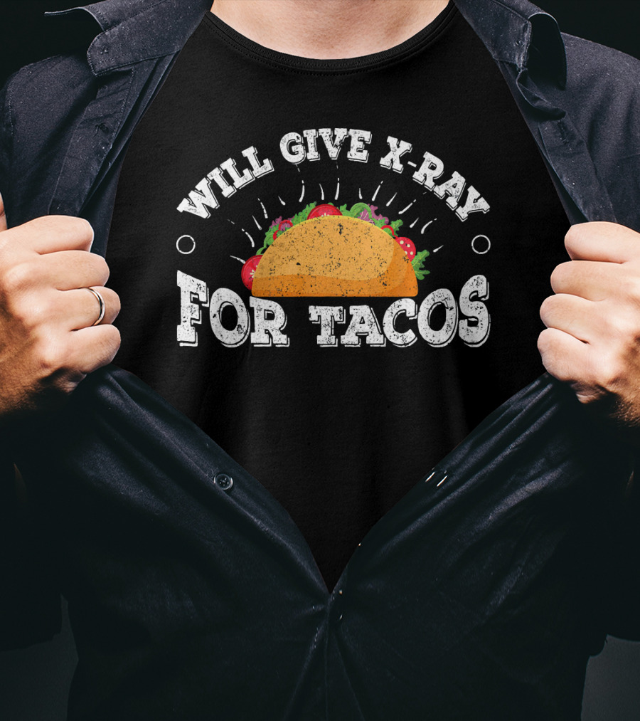 Will Give X Ray For Tacos Radiology Tech Taco Lover T-Shirt