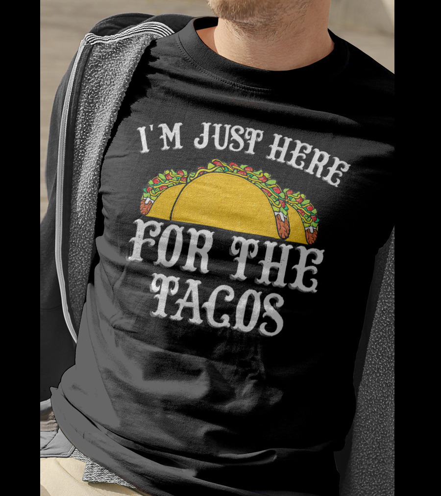I'm Just Here For The Tacos Funny Food Lover Text And Taco T-Shirt