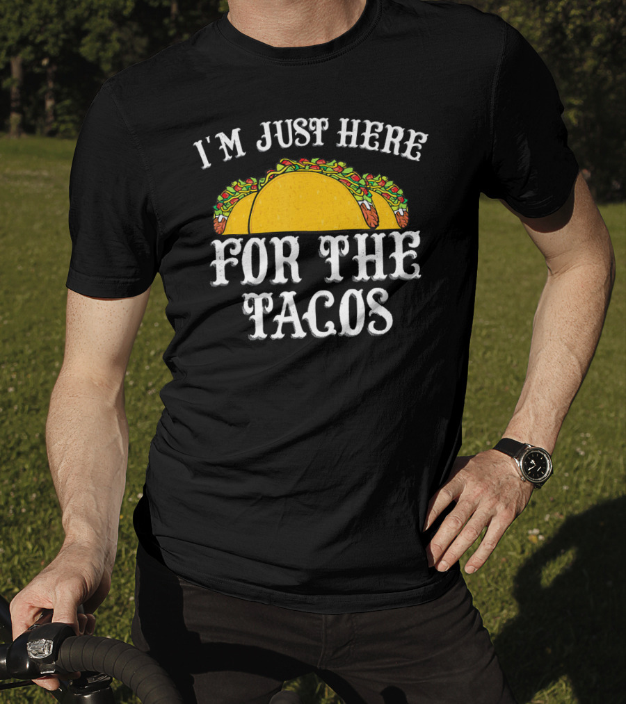 I'm Just Here For The Tacos Funny Food Lover Text And Taco T-Shirt