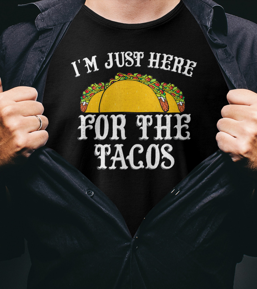I'm Just Here For The Tacos Funny Food Lover Text And Taco T-Shirt