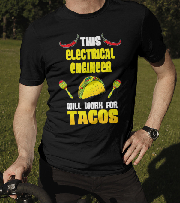This Electrical Engineer Will Work For Tacos With Peppers And Maracas T-Shirt