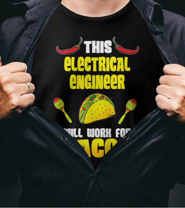 This Electrical Engineer Will Work For Tacos With Peppers And Maracas T-Shirt
