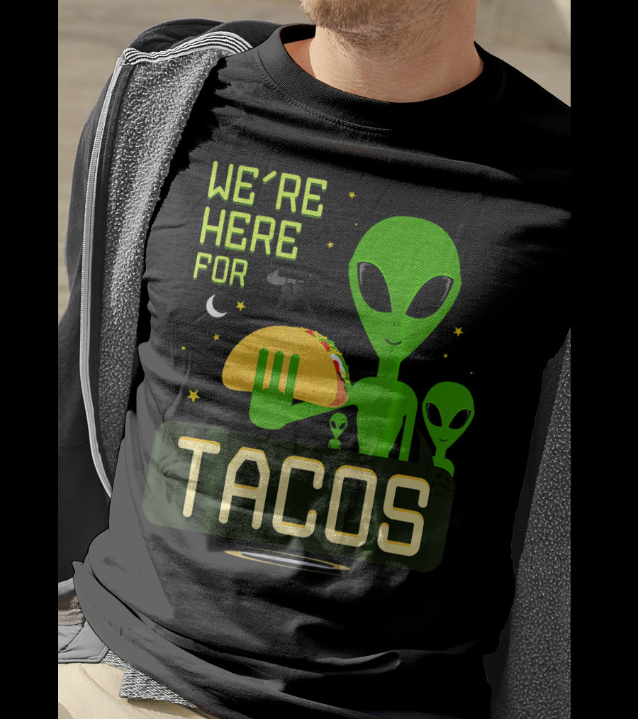 We're Here For Tacos Funny Alien UFO Holding Taco T-Shirt