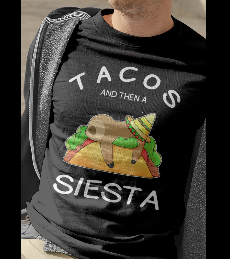 Sloth Napping On Taco With Sombrero Tacos And Then A Siesta T-Shirt
