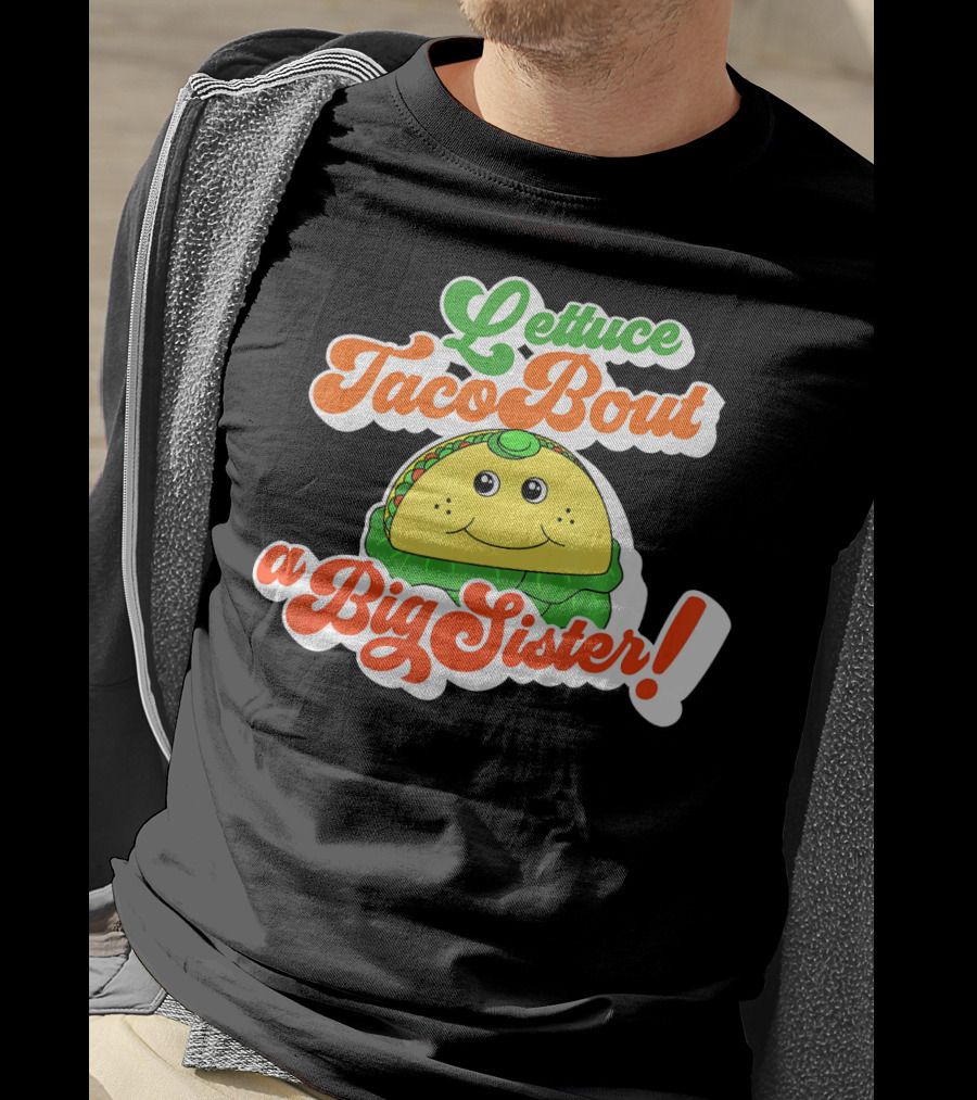 Lettuce Taco Bout A Big Sister Baby Announcement T-Shirt