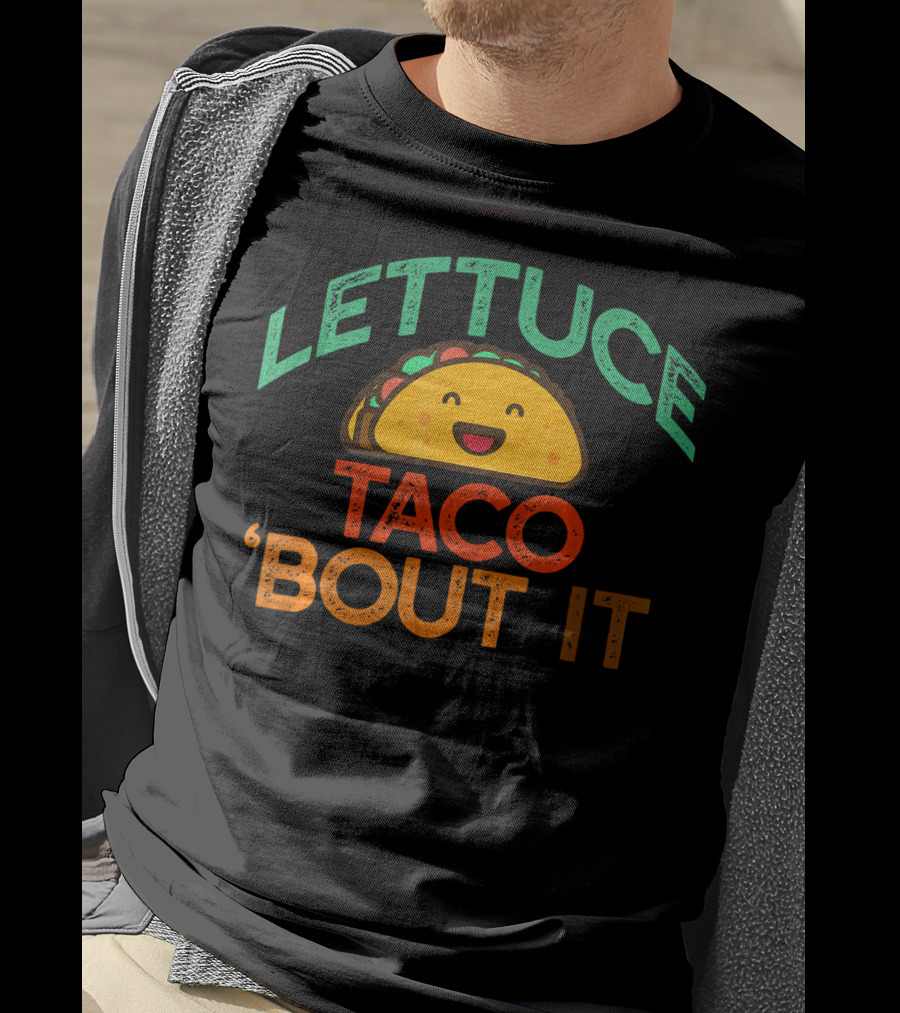 LETTUCE TACO BOUT IT Funny Pun Meme T-Shirt