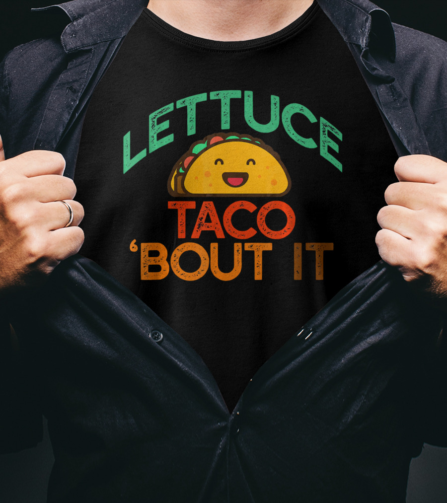 LETTUCE TACO BOUT IT Funny Pun Meme T-Shirt