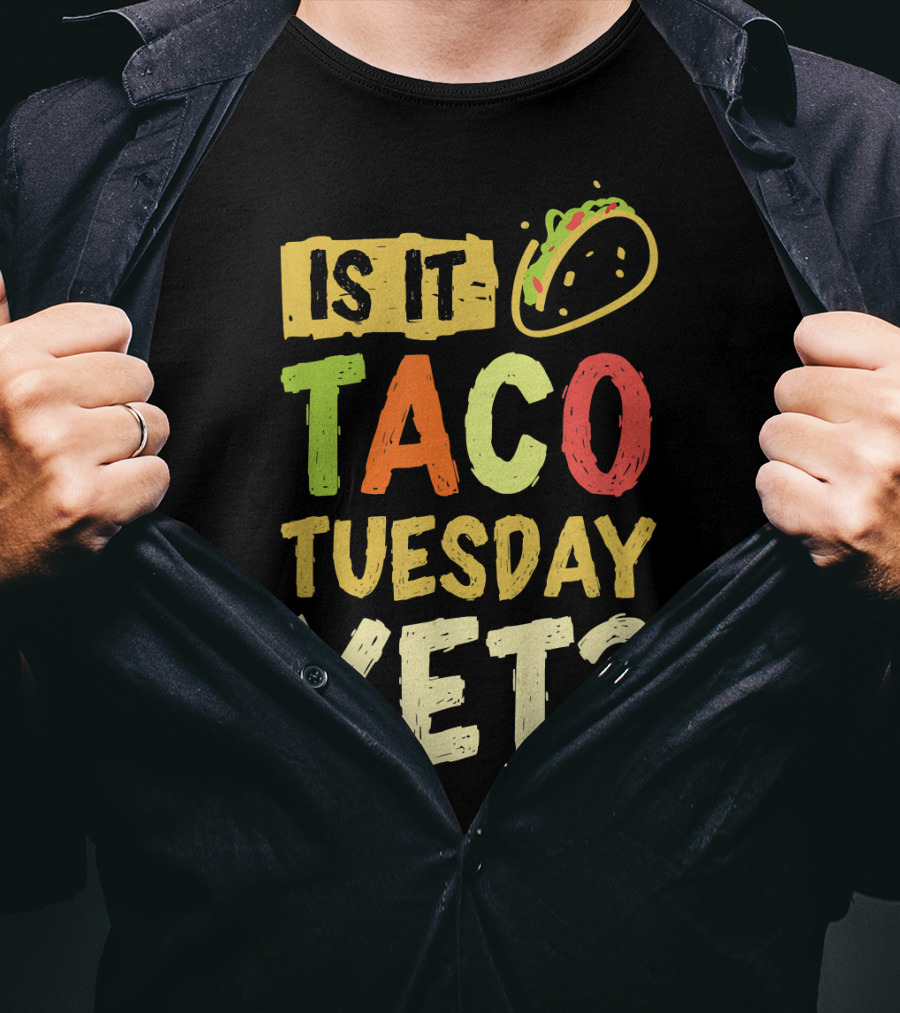 Is It Taco Tuesday Yet With Taco T-Shirt