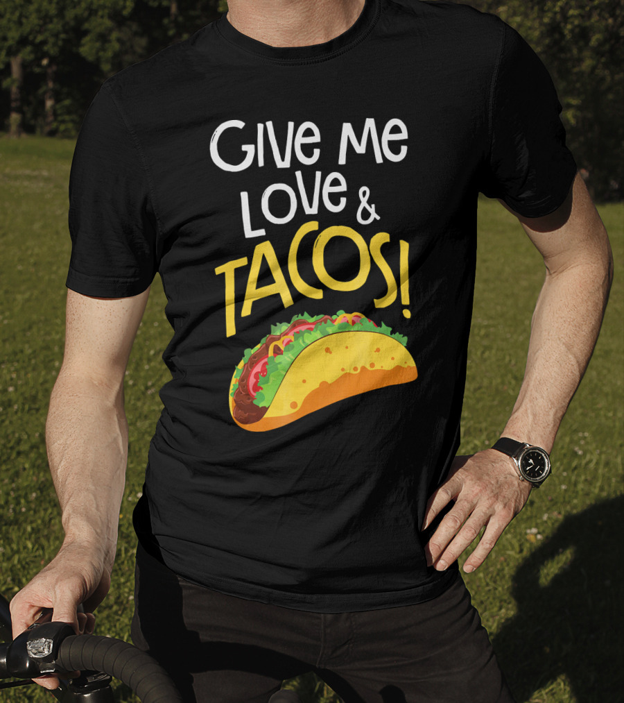 Give Me Love And Tacos Mexican Food Classic Taco T-Shirt