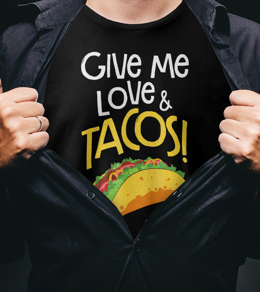Give Me Love And Tacos Mexican Food Classic Taco T-Shirt