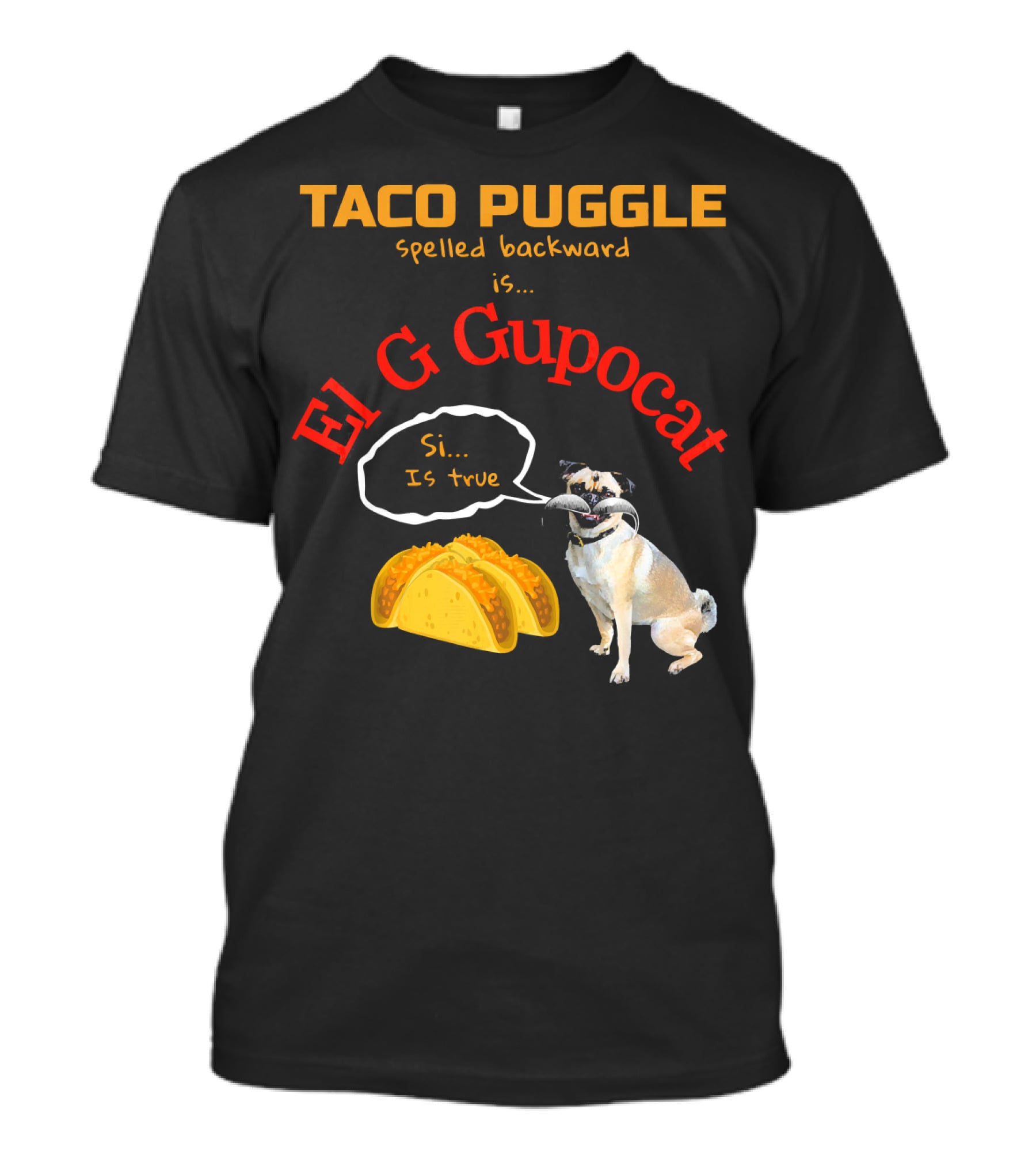 Taco Puggle Spelled Backward Is El G Gupocat Si Is True T-Shirt