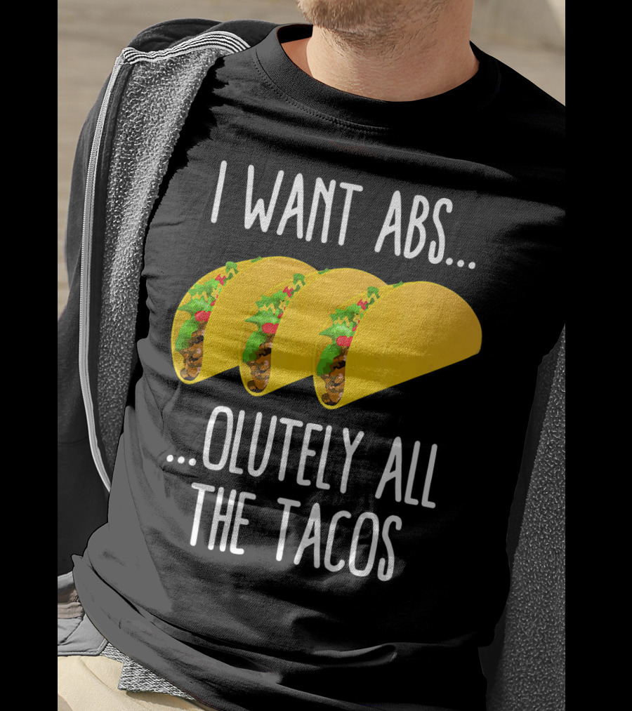 I Want Abs Absolutely All The Tacos Fitness Exercise Lovers Taq T-Shirt