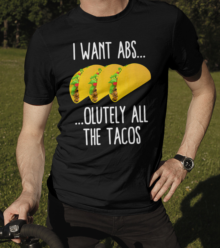I Want Abs Absolutely All The Tacos Fitness Exercise Lovers Taq T-Shirt