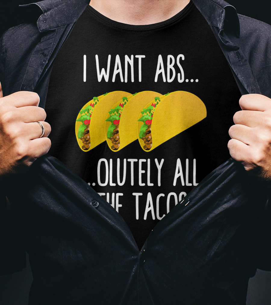 I Want Abs Absolutely All The Tacos Fitness Exercise Lovers Taq T-Shirt