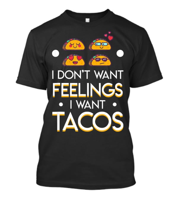 I Don't Want Feelings I Want Tacos With Cute Emoji Tacos And Hearts T-Shirt