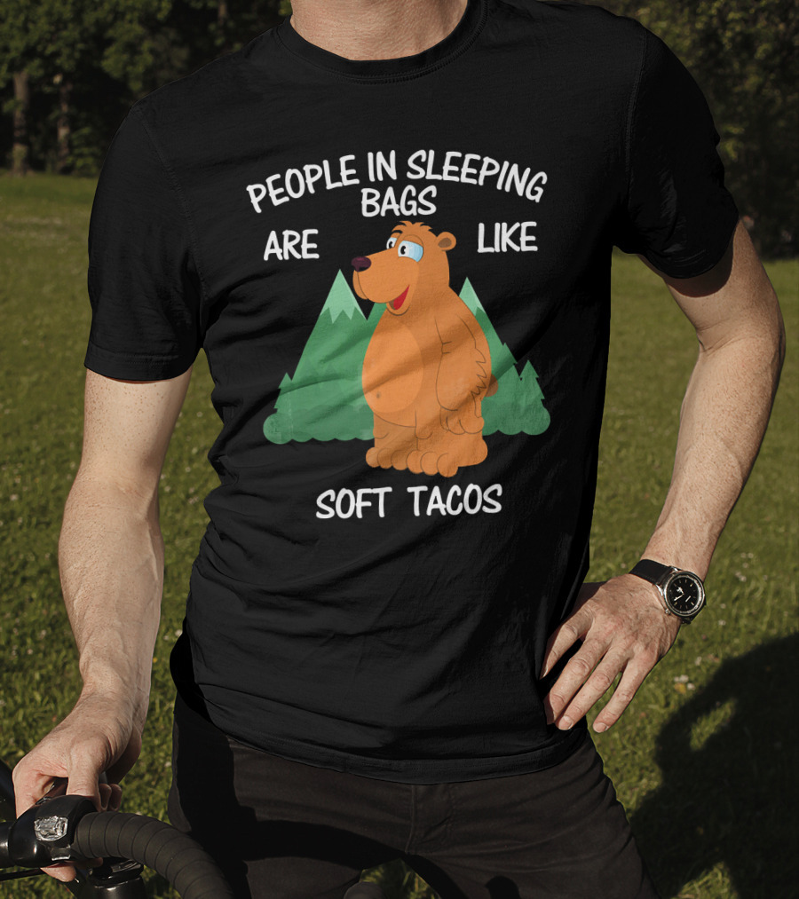 People In Sleeping Bags Are Like Soft Tacos Camping Bear T-Shirt