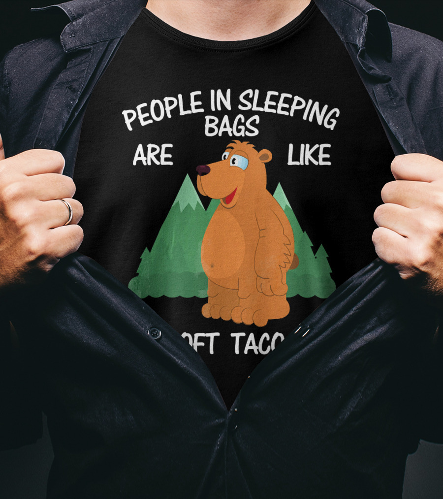 People In Sleeping Bags Are Like Soft Tacos Camping Bear T-Shirt