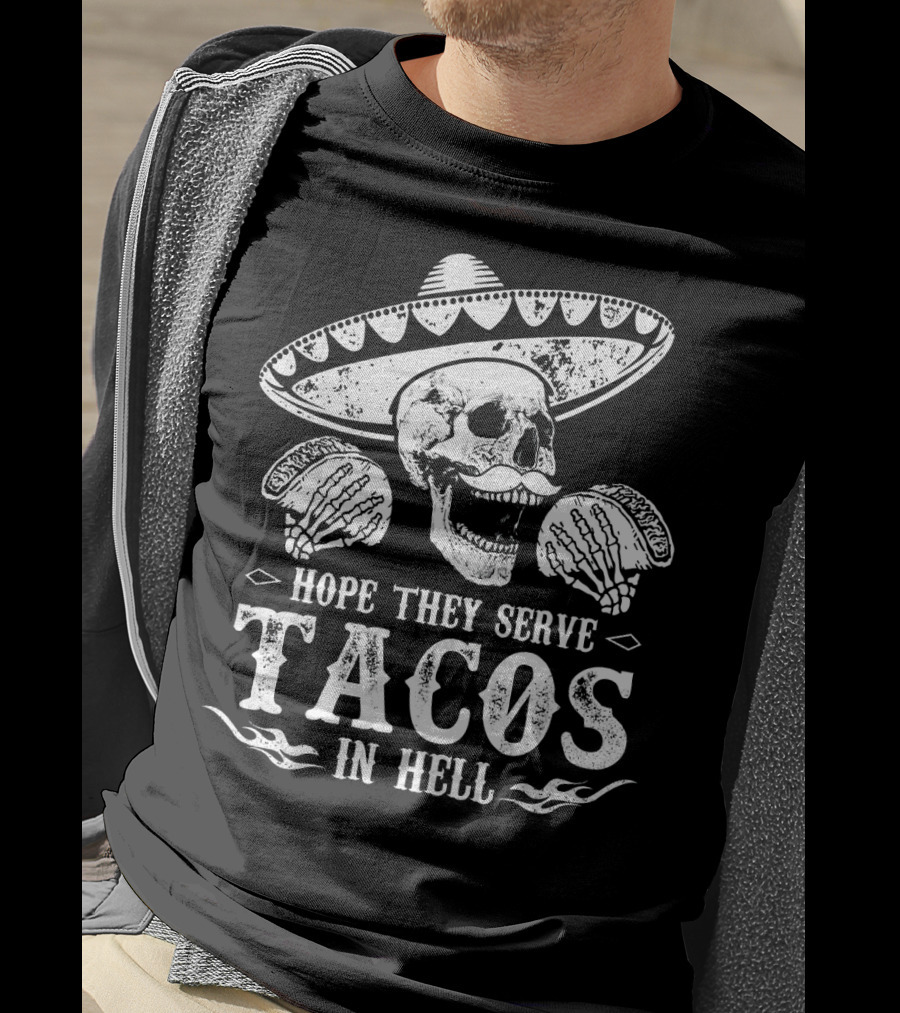 Hope They Serve Tacos In Hell Mexican Skull With Sombrero T-Shirt
