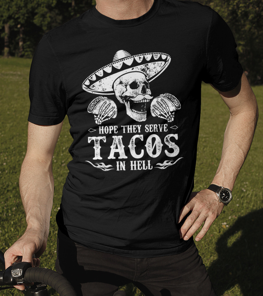 Hope They Serve Tacos In Hell Mexican Skull With Sombrero T-Shirt