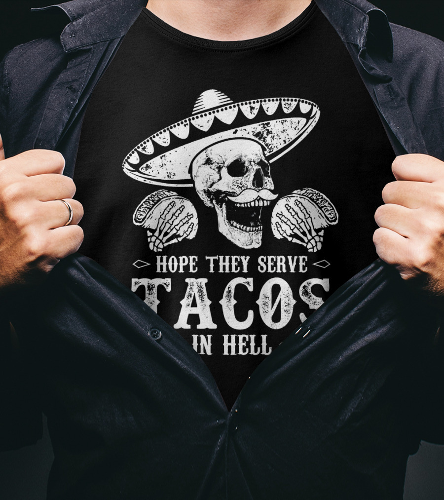 Hope They Serve Tacos In Hell Mexican Skull With Sombrero T-Shirt