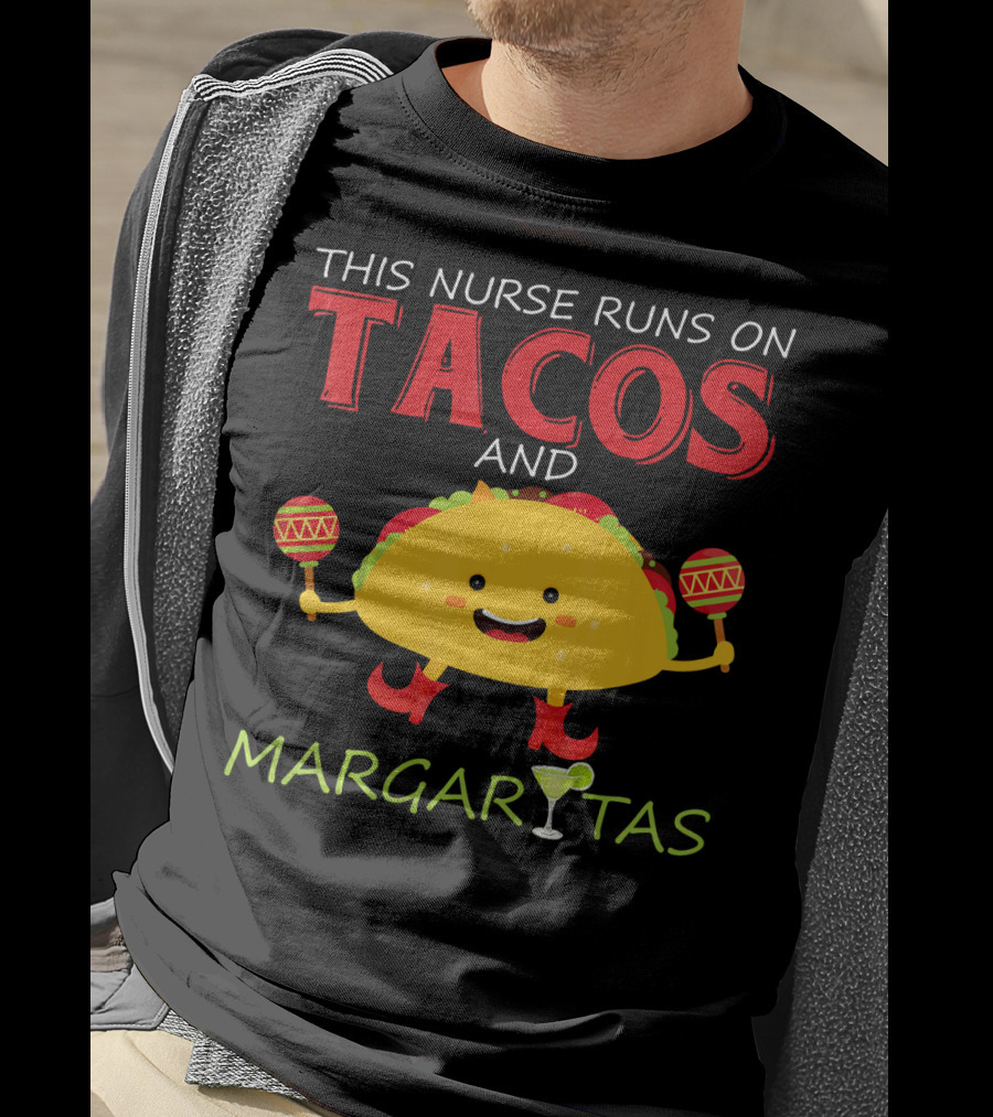 This Nurse Runs On Tacos And Margaritas With Maracas Wearing Shoes T-Shirt