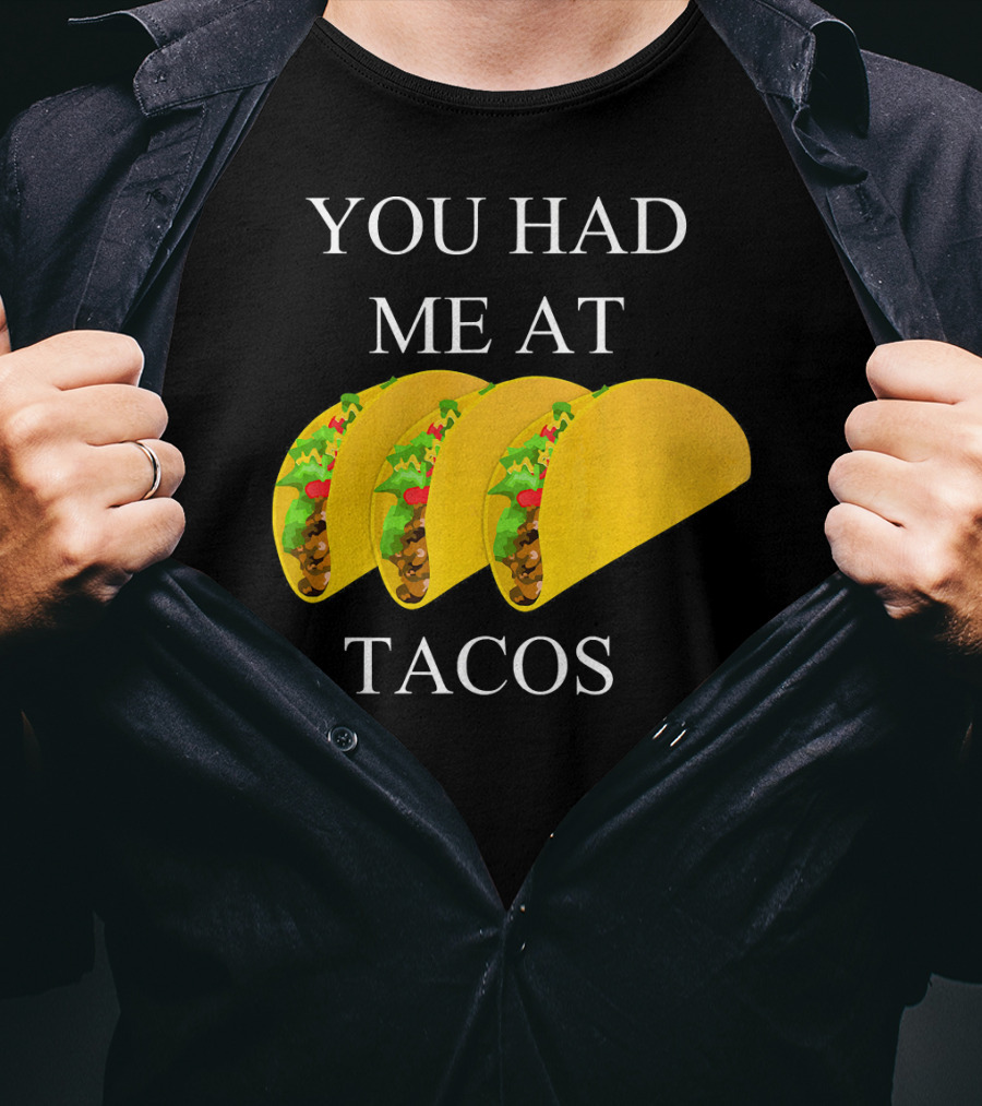You Had ME At Tacos T-Shirt