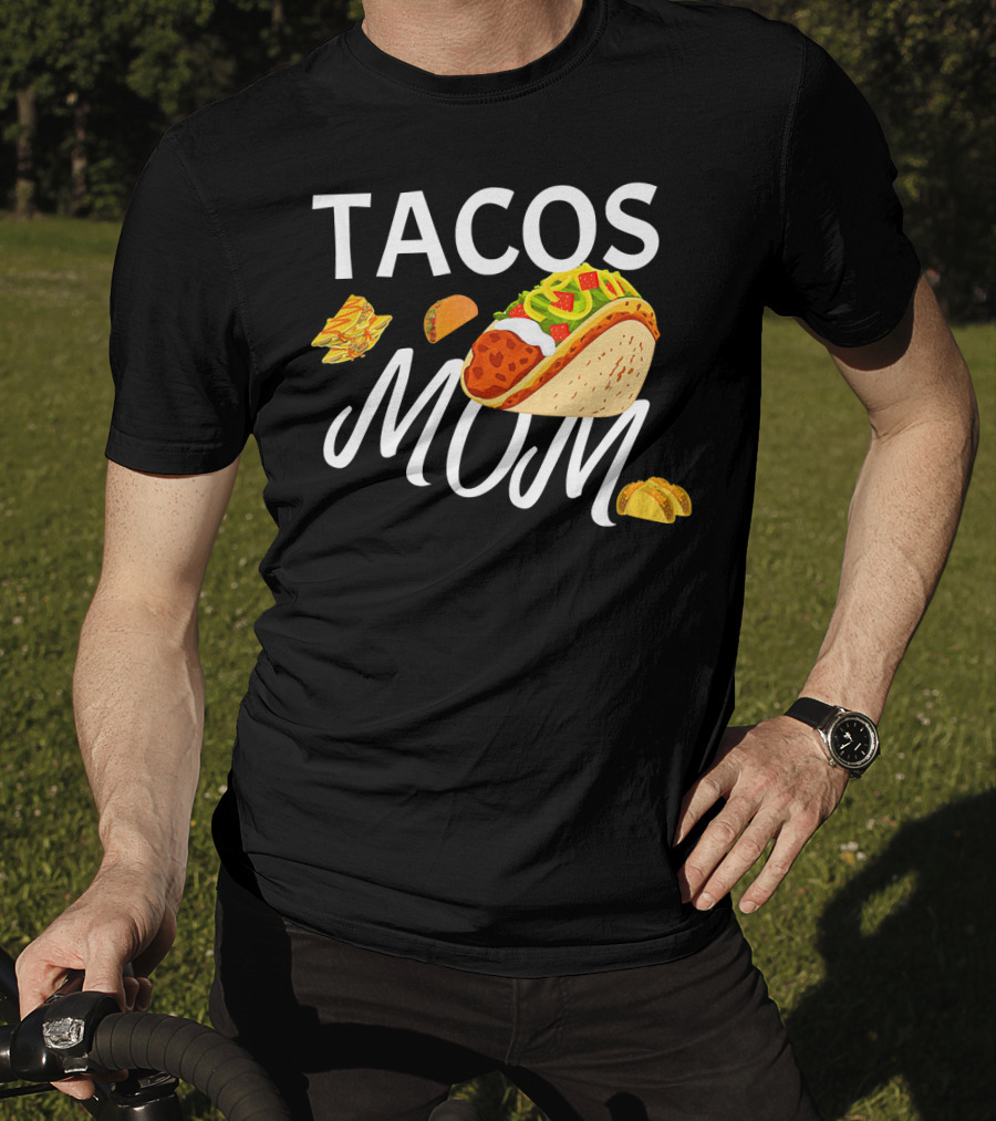 Tacos Mom Nachos And Taco T-Shirt