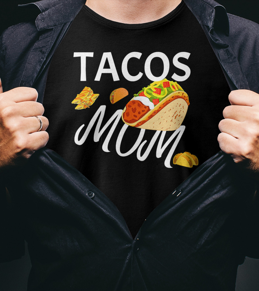 Tacos Mom Nachos And Taco T-Shirt