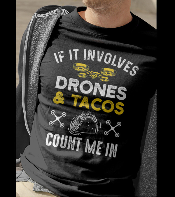 If It Involves Drones And Tacos Count Me In T-Shirt