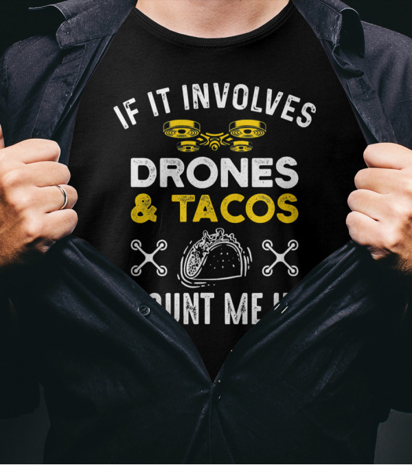 If It Involves Drones And Tacos Count Me In T-Shirt