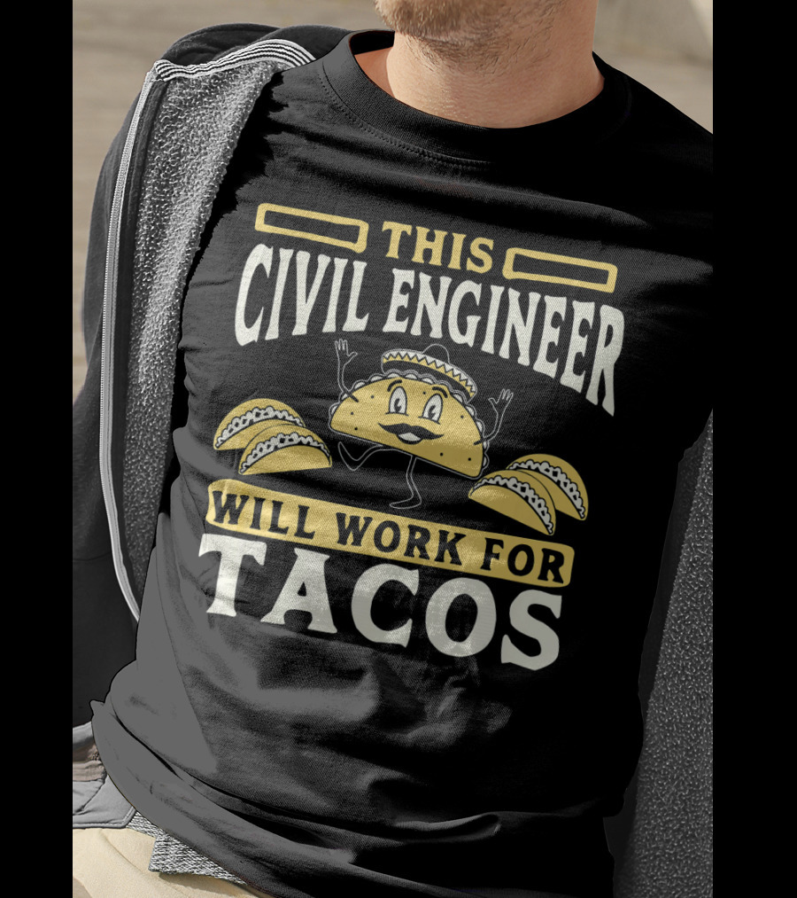This Civil Engineer Will Work For Tacos T-Shirt