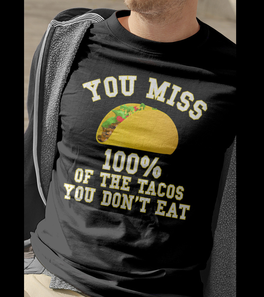 You Miss 100% Of The Tacos You Don't Eat Bold Yellow Text Taco Image T-Shirt