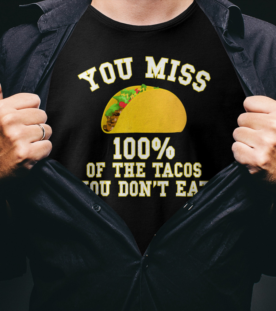 You Miss 100% Of The Tacos You Don't Eat Bold Yellow Text Taco Image T-Shirt