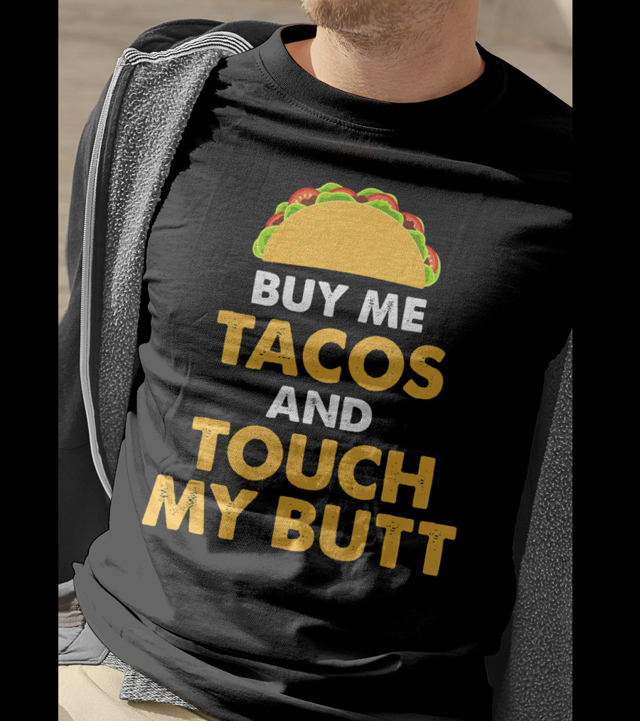 Buy Me Tacos And Touch My Butt Funny Mex Taco Humor T-Shirt
