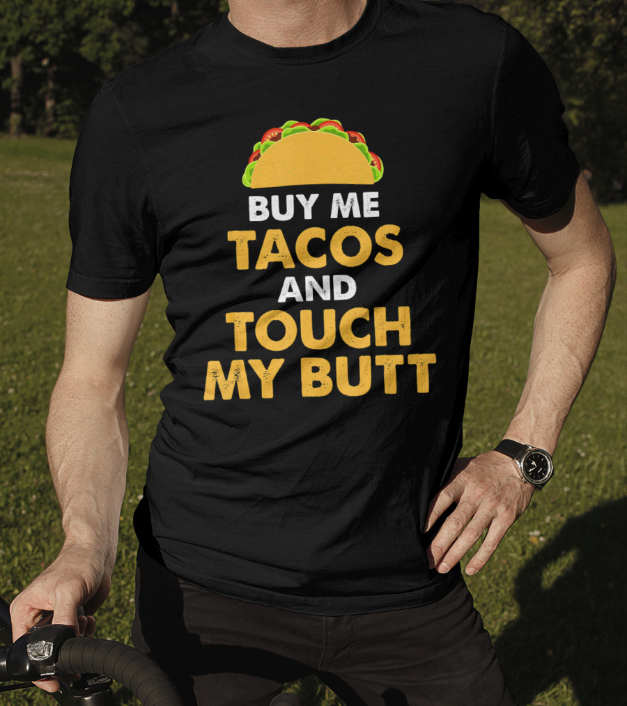 Buy Me Tacos And Touch My Butt Funny Mex Taco Humor T-Shirt