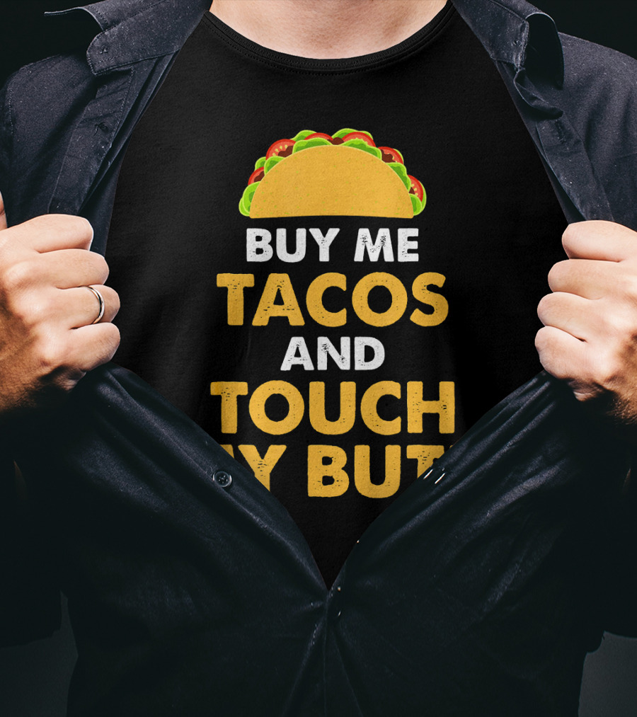 Buy Me Tacos And Touch My Butt Funny Mex Taco Humor T-Shirt