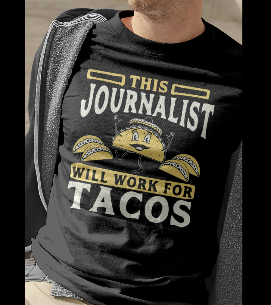 This Journalist Will Work For Tacos T-Shirt