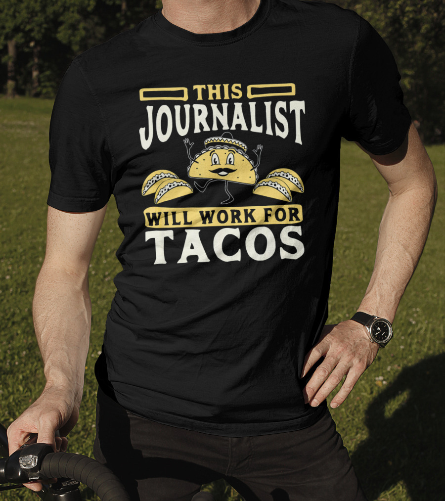 This Journalist Will Work For Tacos T-Shirt