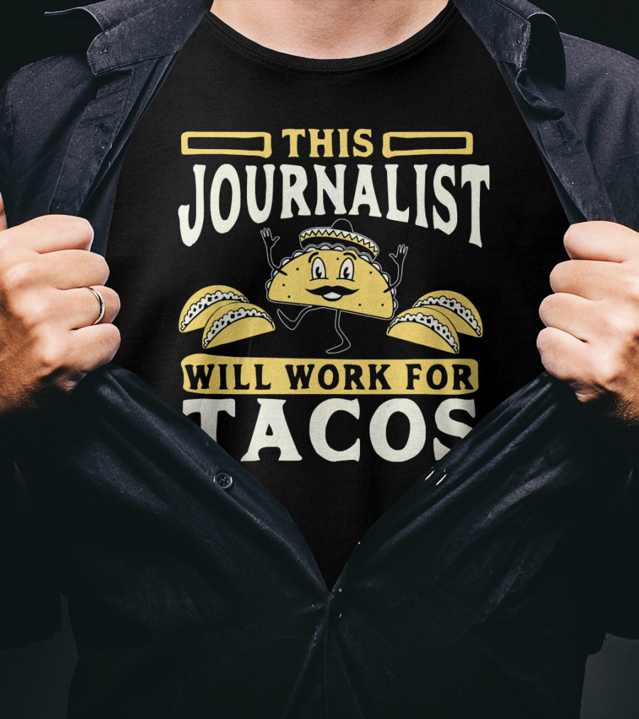 This Journalist Will Work For Tacos T-Shirt