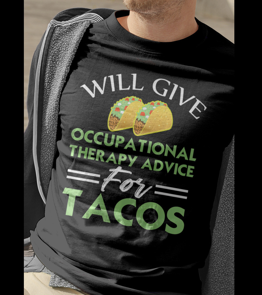 Will Give Occupational Therapy Advice For Tacos T-Shirt