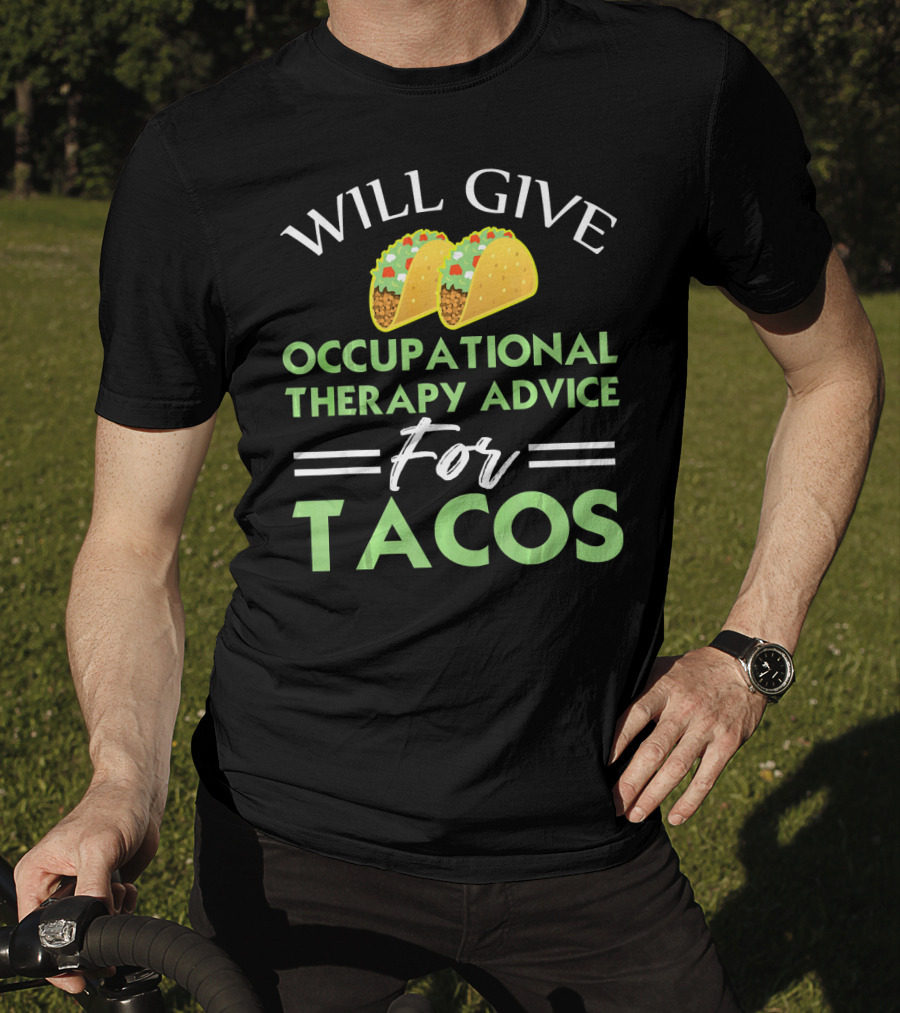 Will Give Occupational Therapy Advice For Tacos T-Shirt