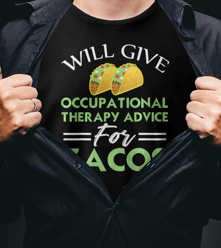 Will Give Occupational Therapy Advice For Tacos T-Shirt