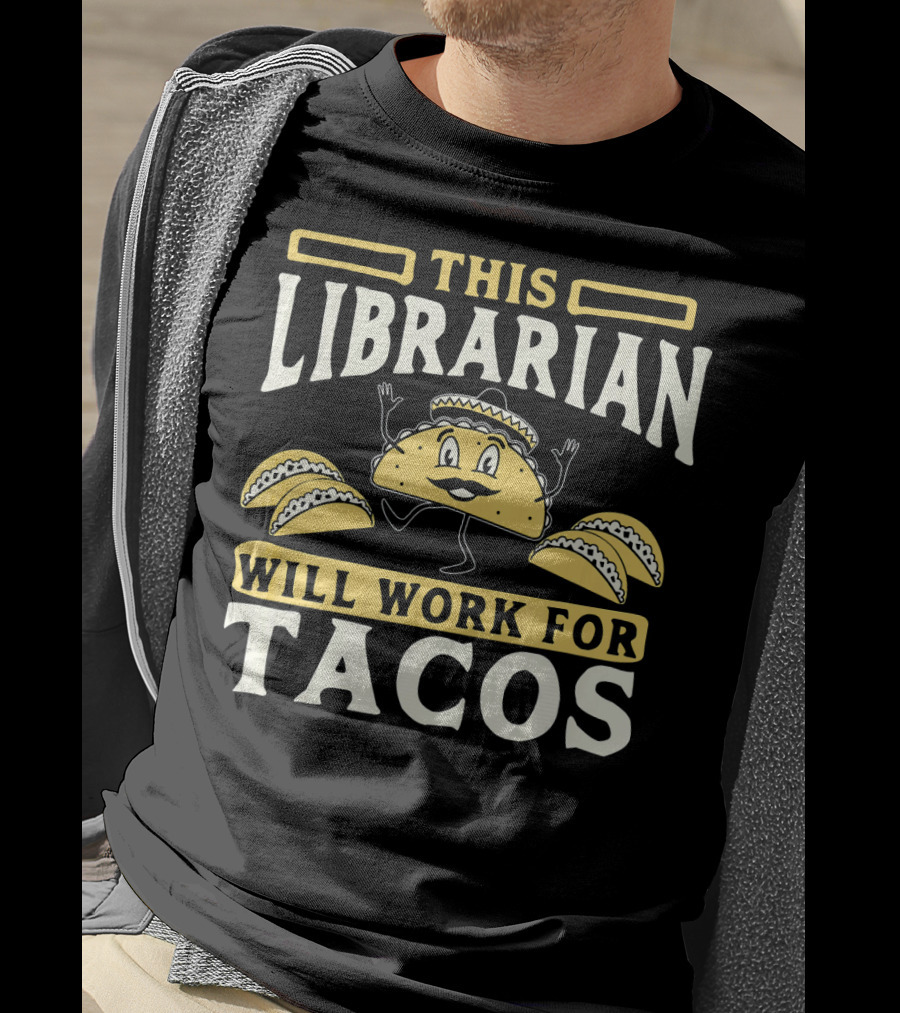 This Librarian Will Work For Tacos T-Shirt